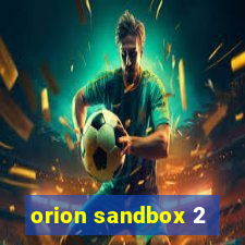 orion sandbox 2